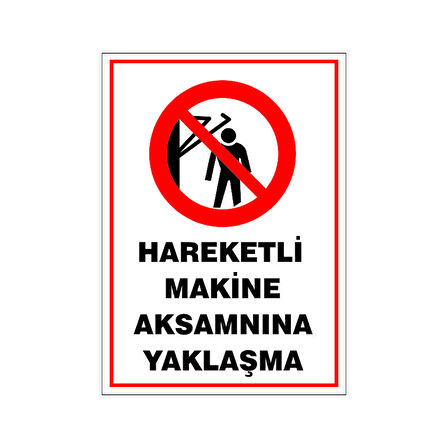 Hareketli Makine aksamına yaklaşma, isg uyarı levhası