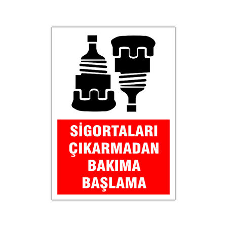 Sigorta çıkarmadan bakıma başlama, isg uyarı levhası