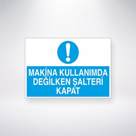 Makine Kullanımda Değilken Şalteri Kapat