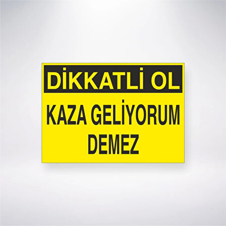 Dikkatli Ol Kaza Geliyorum Demez Sticker 20X28 Cm