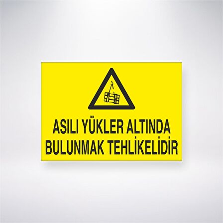 Asılı Yükler Altında Bulunmak Tehlikelidir 21x35 Arkası Yapışkanlı Levha