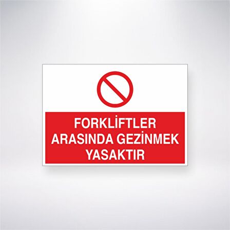 Forkliftler Arasında Gezinmek Yasaktır 21x35 Arkası Yapışkanlı Levha