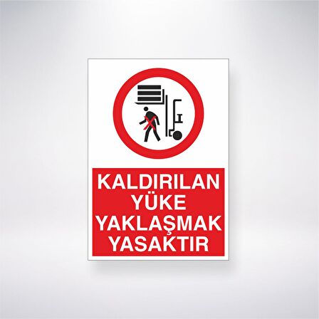 Kaldırılan Yüke Yaklaşmak Yasaktır 21x35 Arkası Yapışkanlı Levha