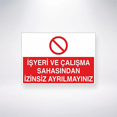 İşyeri ve Çalışma Sahasından İzinsiz Ayrılmayınız Sticker 20X28 Cm