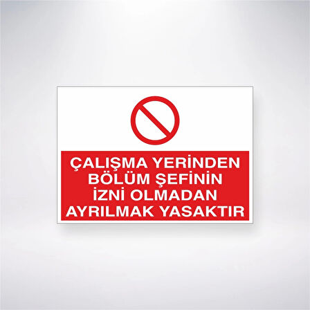 Çalışma Yerinden Bölüm Şefinin İzni Olmadan Ayrılmak Yasaktır Sticker 20X28 Cm
