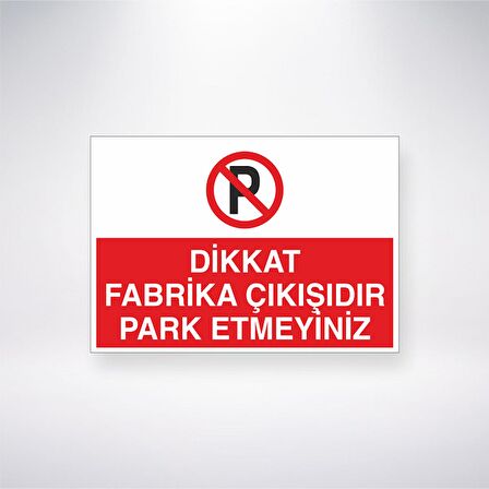 Dikkat Fabrika Çıkışıdır Park Etmeyiniz 21x35 Arkası Yapışkanlı Levha