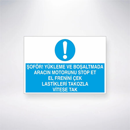 Şoför Yükleme ve Boşaltmada Aracın Motorunu Stop Et El Frenini Çek Lastikleri Tokozla Vitese Tak Sticker 20X28 Cm