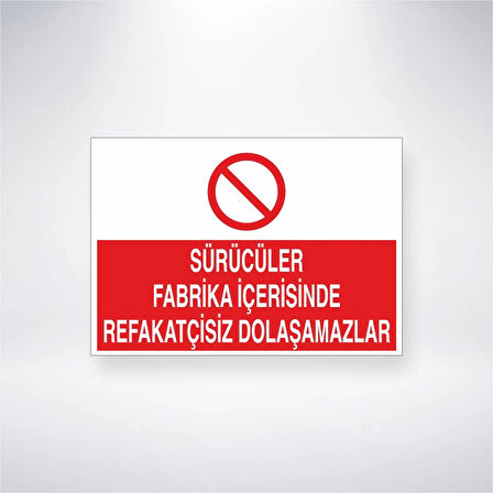 Sürücüler Fabrika İçerisinde Refakatçisiz Dolaşamazlar Sticker 20X28 Cm
