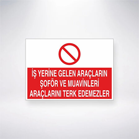 İş Yerine Gelen Araçların Şoför ve Muavinleri Araçlarını Terk Edemezler Sticker 20X28 Cm