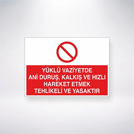 Yüklü Vaziyette Ani Duruş, Kalkış ve Hızlı Hareket Etmek Yasaktır Sticker 20X28 Cm