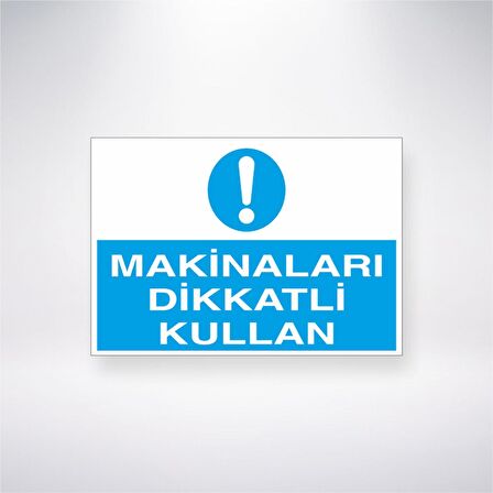 Makineleri Dikkatli Kullan