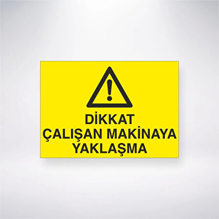 Dikkat Çalışan Makineye Yaklaşma Sticker 20X28 Cm