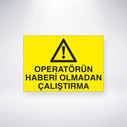Operatörün Haberi Olmadan Çalıştırma Sticker 20X28 Cm