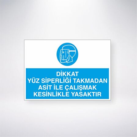 Dikkat Yüz Siperliği Takmadan Asit ile Çalışmak Kesinlikle Yasaktır 21x35 Arkası Yapışkanlı Levha