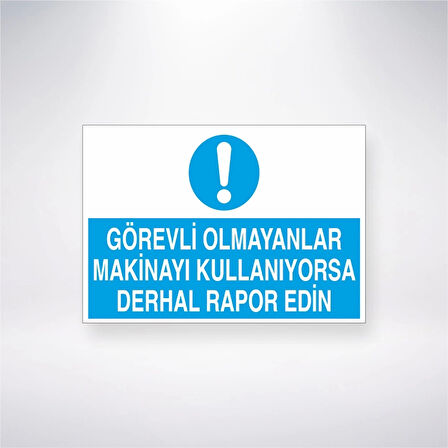 Görevli Olmayanlar Makinayı Kullanıyorsa Derhal Rapor Edin Sticker 20X28 Cm