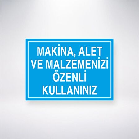 Makine, Alet ve Malzemenizi Özenli Kullanınız