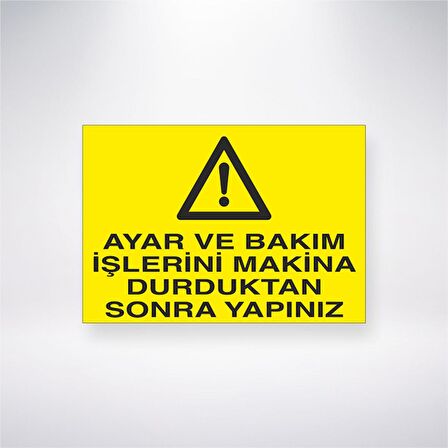 Ayar ve Bakım İşlerini Makine Durduktan Sonra Yapınız