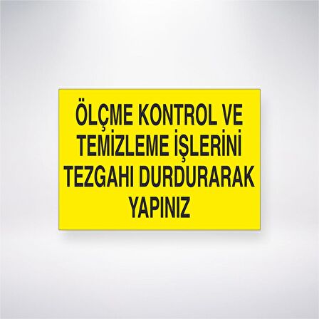 Ölçme Kontrol ve Temizleme İşlerini Tezgahı Durdurarak Yapınız
