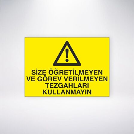 Size Öğretilmeyen veya Görev Verilmeyen Tezgahları Kullanmayın