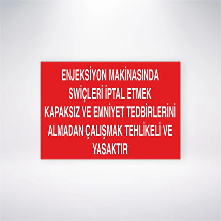 Enjeksiyon Makinesinda Swiçleri İptal Etmek Kapaksız Ve Emniyet Tedbirlerini Almadan Çalışmak Tehlikeli Ve Yasaktır Sticker 20X28 Cm