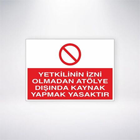 Yetkilinin İzni Olmadan Atölye Dışında Kaynak Yapmak Yasaktır