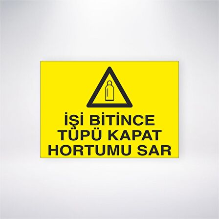 İşi Bitince Tüpü Kapat Hortumu Sar