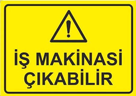 Dikkat İş Makinası Çıkabilir Uyarı Levhası