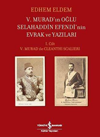 V. Murad'ın Oğlu Selahaddin Efendi'nin Evrak ve Yazıları I. Cilt - V. Murad ile Cleanthi Scalieri