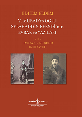 V. Murad'ın Oğlu Selahaddin Efendi'nin Evrak ve Yazıları II. Cilt – Hatırat ve Belgeler (Mukayyet)