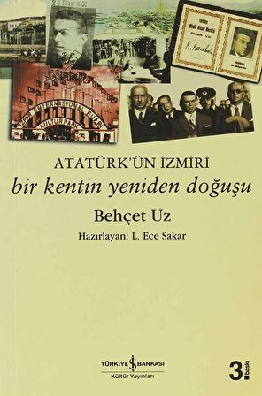 Atatürk’ün İzmiri - Bir Kentin Yeniden Doğuşu