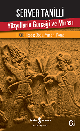 Yüzyılların Gerçeği ve Mirası - I. Cilt İlkçağ : Doğu, Yunan, Roma