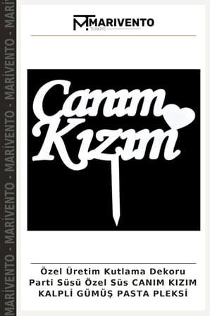 Özel Üretim Kutlama Dekoru Parti Süsü Özel Süs CANIM KIZIM KALPLİ GÜMÜŞ PASTA PLEKSİ