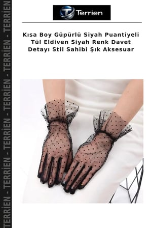 Kısa Boy Güpürlü Siyah Puantiyeli Tül Eldiven Siyah Renk Davet Detayı Stil Sahibi Şık Aksesuar