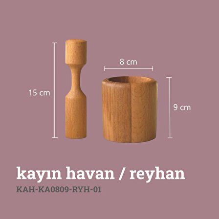 Kayın Havan / Reyhan
