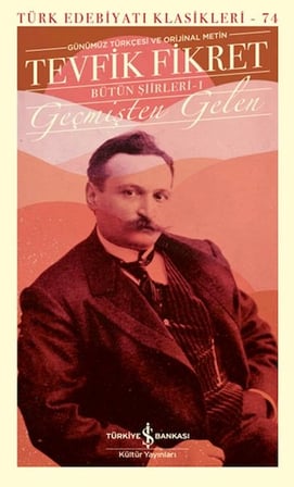 Geçmişten Gelen - Bütün Şiirleri 1 (Günümüz Türkçesiyle) - Türk Edebiyatı Klasikleri (Ciltli)