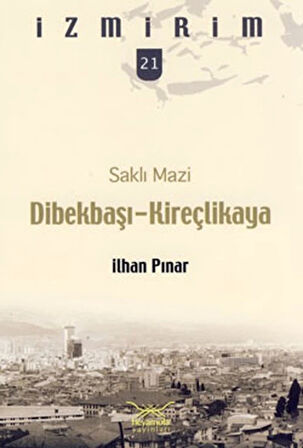 Saklı Mazi: Dibekbaşı-Kireçlikaya /İzmirim-21