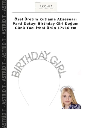Özel Üretim Kutlama Aksesuarı Parti Detayı Birthday Girl Doğum Günü Tacı İthal Ürün 17x16 cm