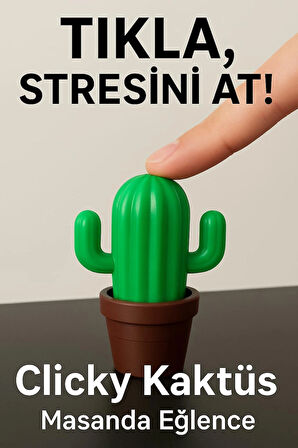 Clicky Kaktüs Fidget Tıklamalı Click Sesi Dekoratif Ofis Masa Sevdiklerinize Hediye Aksesuar Kaktüs