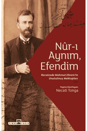 Nur-ı Aynım Efendim: Recaizade'nin Unutulmuş Mektupları