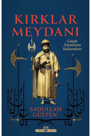Kırklar Meydanı - Gayb Aleminin Sultanları