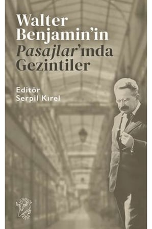 Walter Benjamin’in Pasajlar’ında Gezintiler
