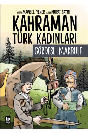 Kahraman Türk Kadınları Gördesli Makbule