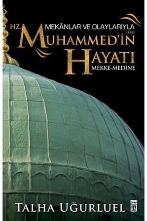 Mekanlar ve Olaylarıyla Hz. Muhammedin Hayatı
