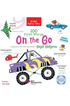 İki Dilli: İngilizce-Türkçe 100 Fırst Words – On The Go / İngilizce İlk 100 Kelimem – Haydi Gidiyoru