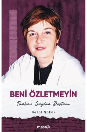 Beni Özletmeyin - Türkan Saylan Destanı