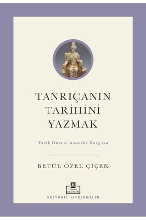 Tanrıçanın Tarihini Yazmak: Tarih Öncesi Anaerki Kurgusu