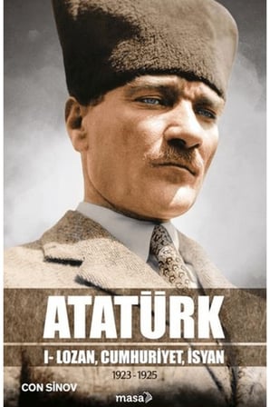 Atatürk I - Lozan, Cumhuriyet, İsyan