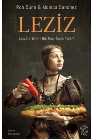 Leziz – Lezzetin Evrimi Bizi Nasıl İnsan Yaptı?
