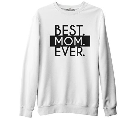 Best Mom Ever Anneler Günü Beyaz Unisex Kalın Sweatshirt
