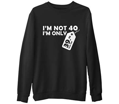 Yazı - I am not 40 Siyah Erkek Kalın Sweatshirt